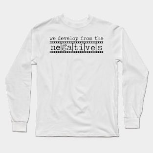 Photographers Develop from the Negatives Long Sleeve T-Shirt